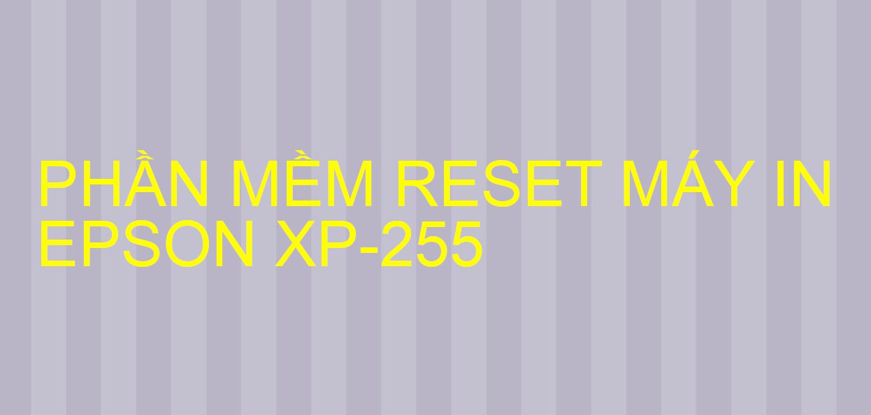 Phần mềm reset máy in Epson XP-255