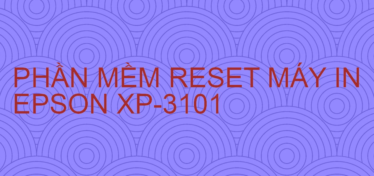 Phần mềm reset máy in Epson XP-3101