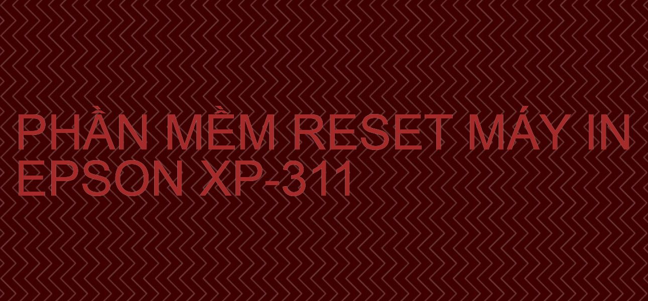 Phần mềm reset máy in Epson XP-311