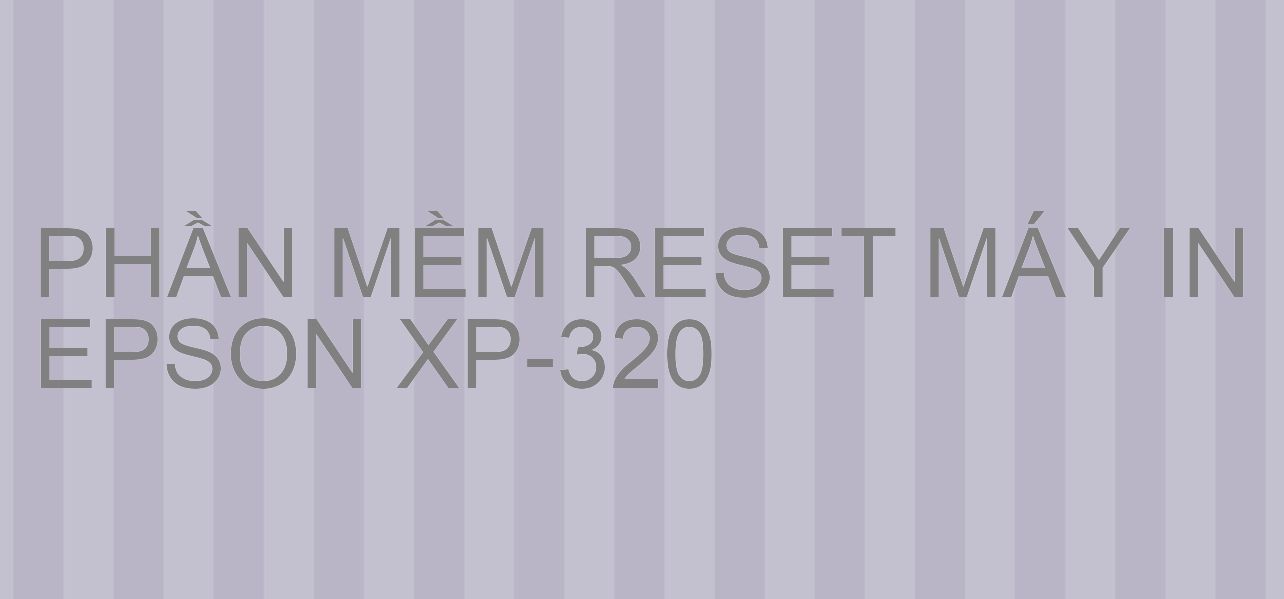Phần mềm reset máy in Epson XP-320