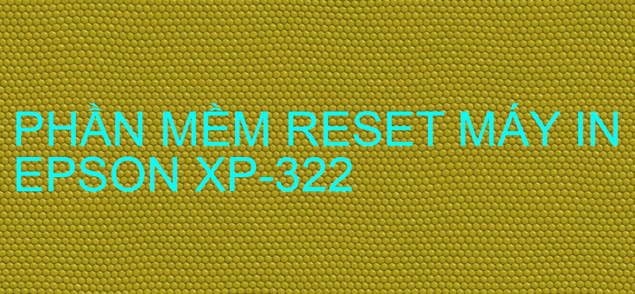 Phần mềm reset máy in Epson XP-322