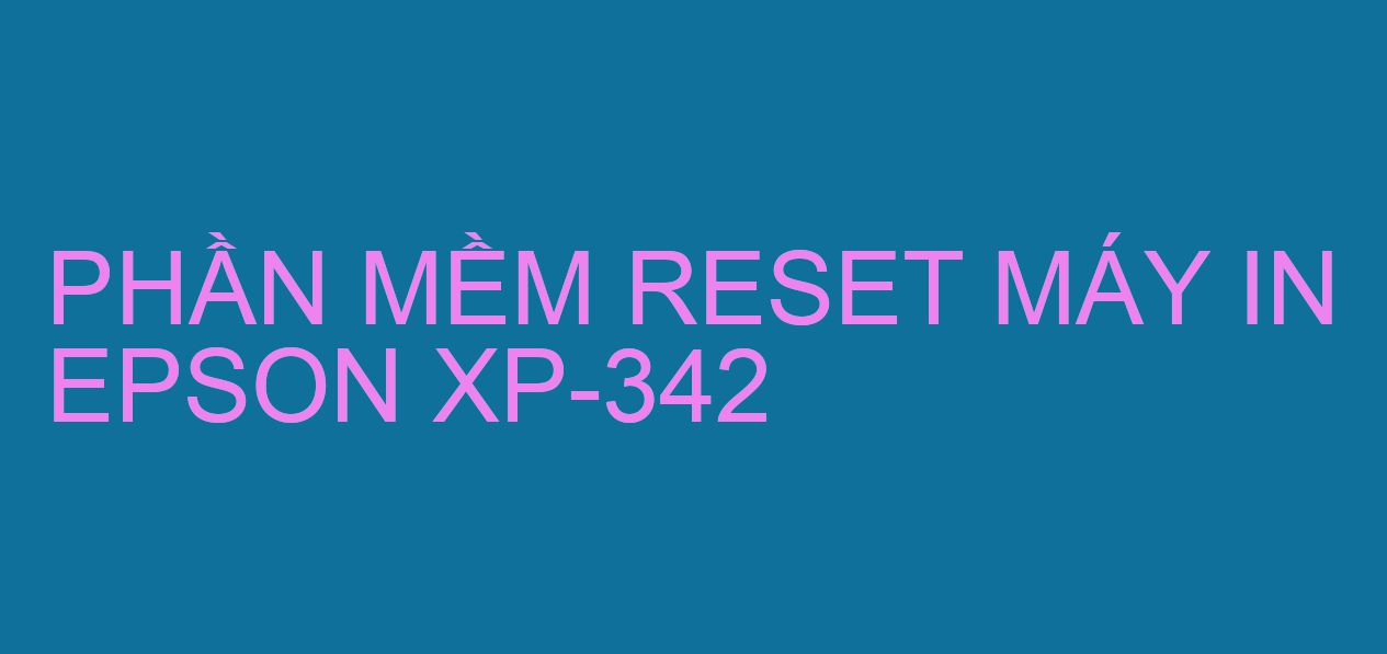 Phần mềm reset máy in Epson XP-342