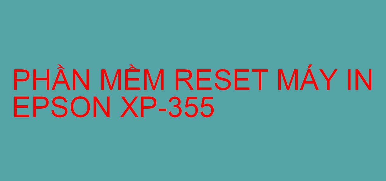 Phần mềm reset máy in Epson XP-355