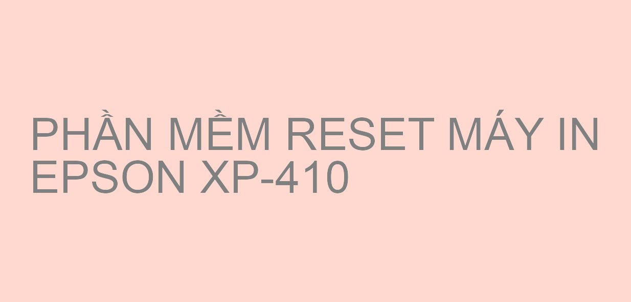 Phần mềm reset máy in Epson XP-410