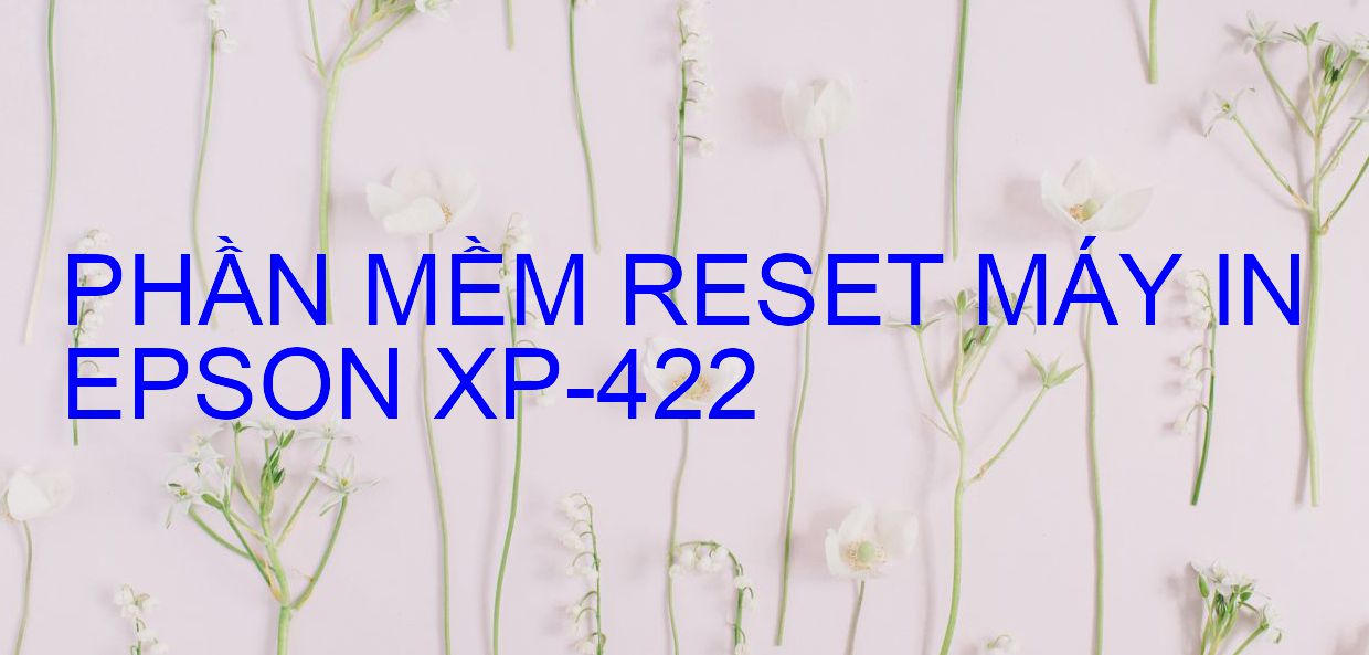Phần mềm reset máy in Epson XP-422