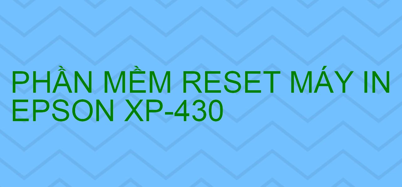 Phần mềm reset máy in Epson XP-430
