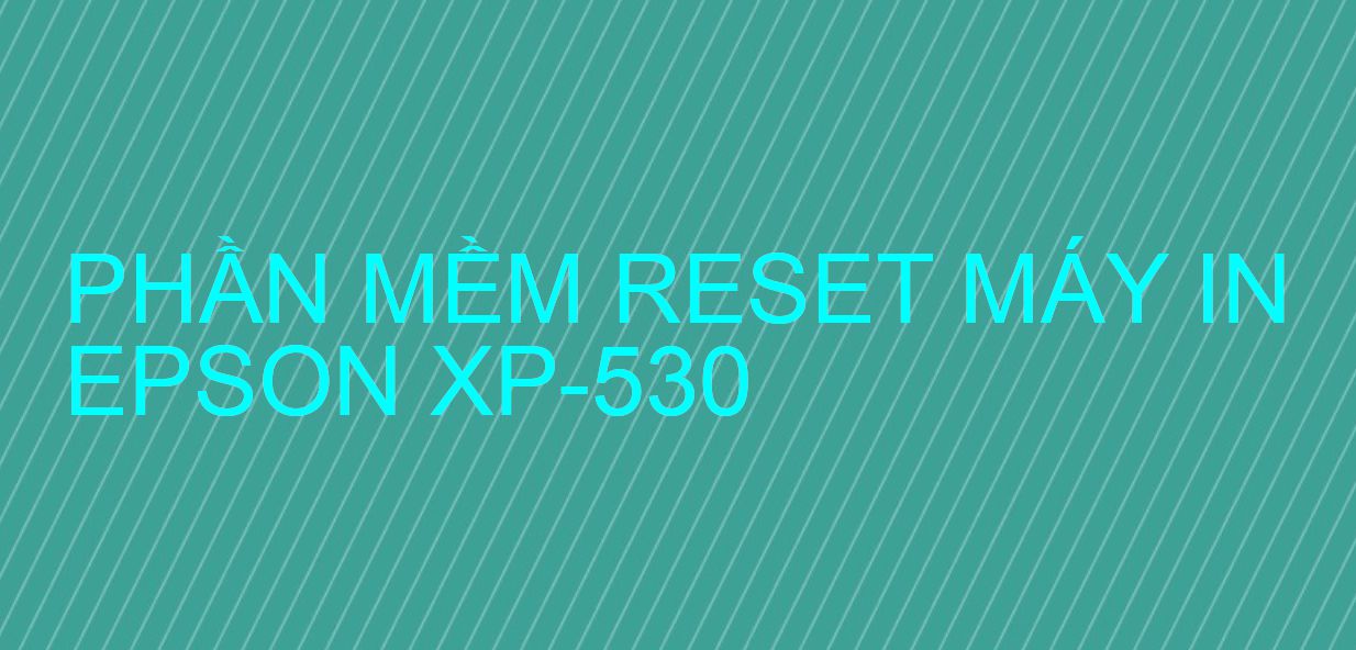 Phần mềm reset máy in Epson XP-530