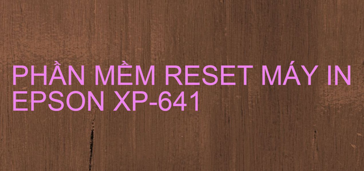 Phần mềm reset máy in Epson XP-641