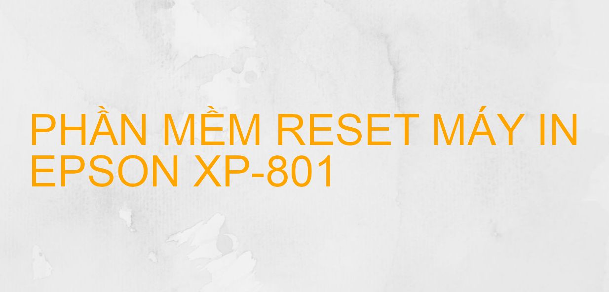 Phần mềm reset máy in Epson XP-801